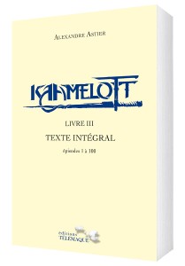 Kaamelott Livre III – Texte intégral – épisodes 1 à 100